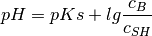 pH = pKs + lg \frac{c_B}{c_{SH}}